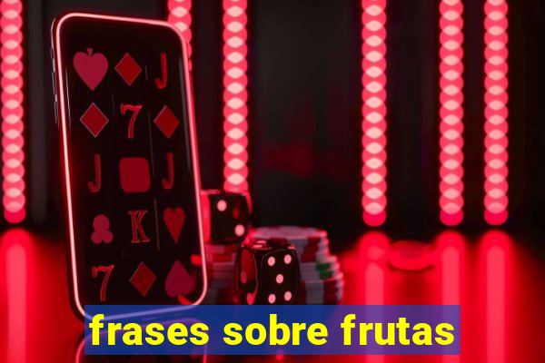 frases sobre frutas